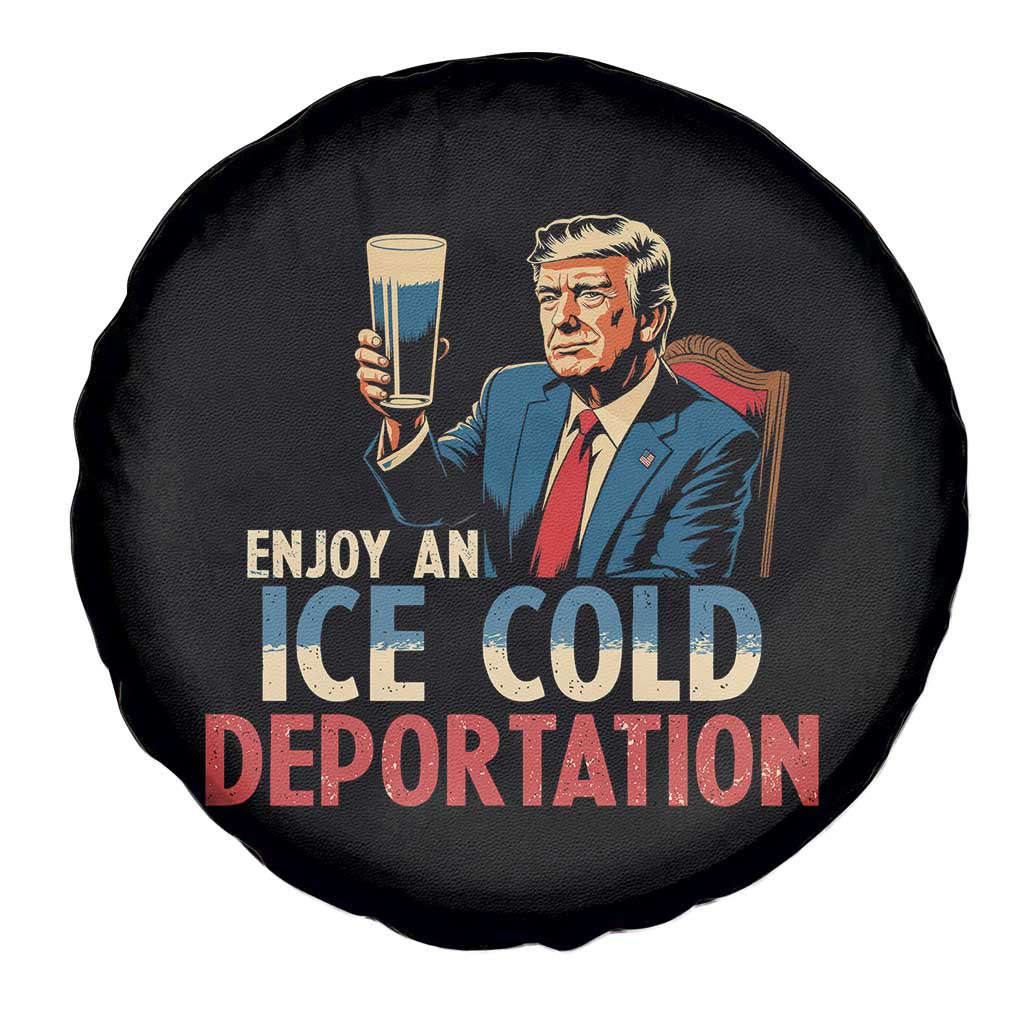 Enjoy An Ice Cold Glass Of Deportation Spare Tire Cover Trump Conservative Political Humor Patriotic TS02 Print Your Wear
