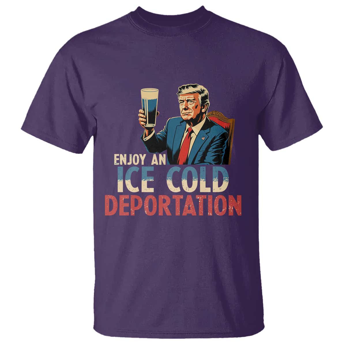 Enjoy An Ice Cold Glass Of Deportation T Shirt Trump Conservative Political Humor Patriotic TS02 Purple Print Your Wear