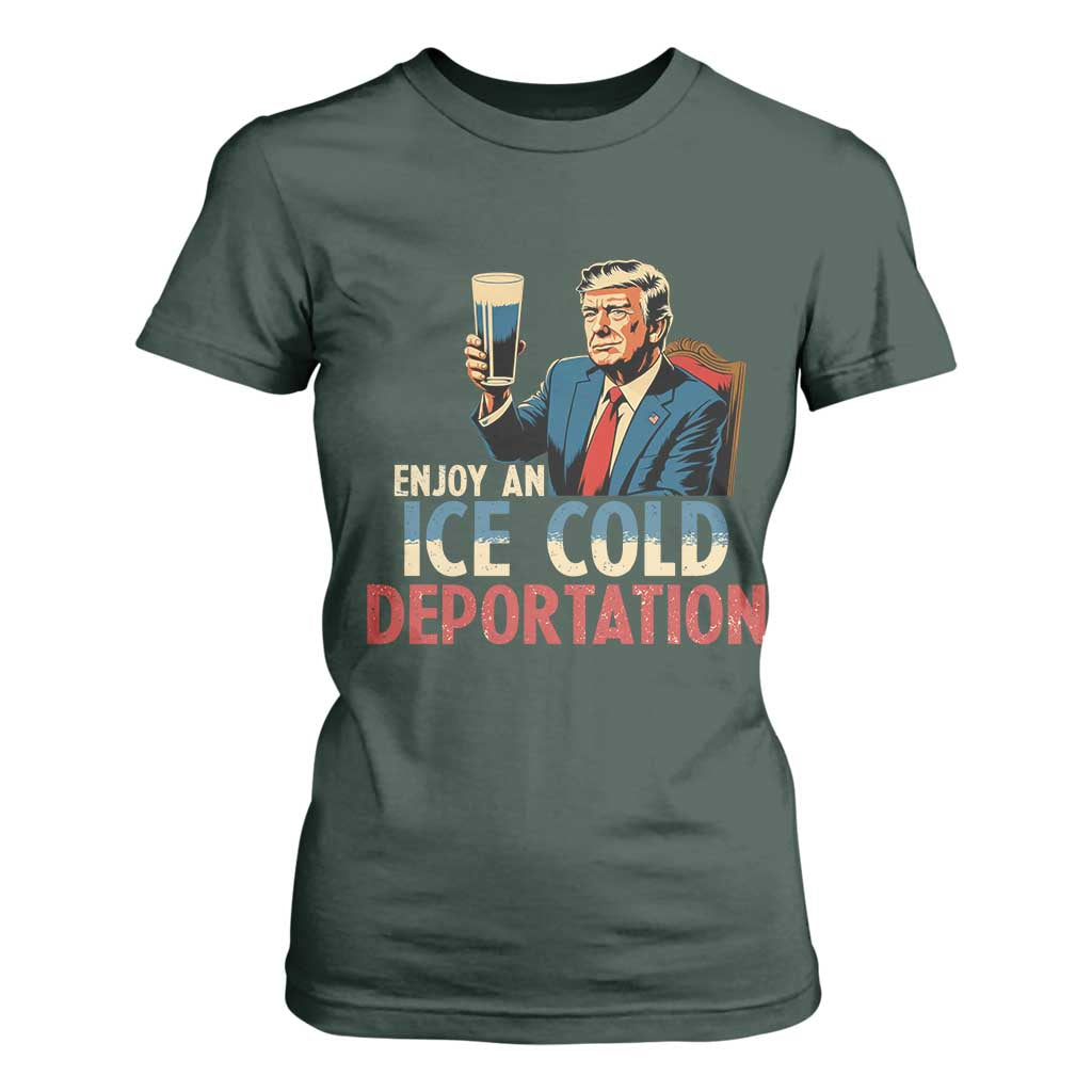 Enjoy An Ice Cold Glass Of Deportation T Shirt For Women Trump Conservative Political Humor Patriotic TS02 Dark Forest Green Print Your Wear