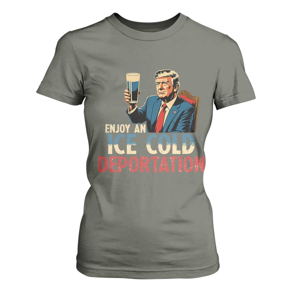 Enjoy An Ice Cold Glass Of Deportation T Shirt For Women Trump Conservative Political Humor Patriotic TS02 Military Green Print Your Wear