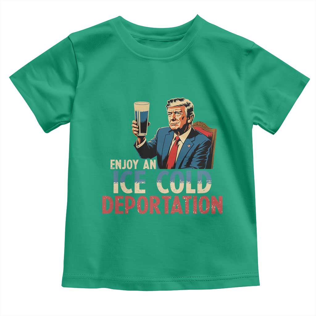 Enjoy An Ice Cold Glass Of Deportation Toddler T Shirt Trump Conservative Political Humor Patriotic TS02 Irish Green Print Your Wear