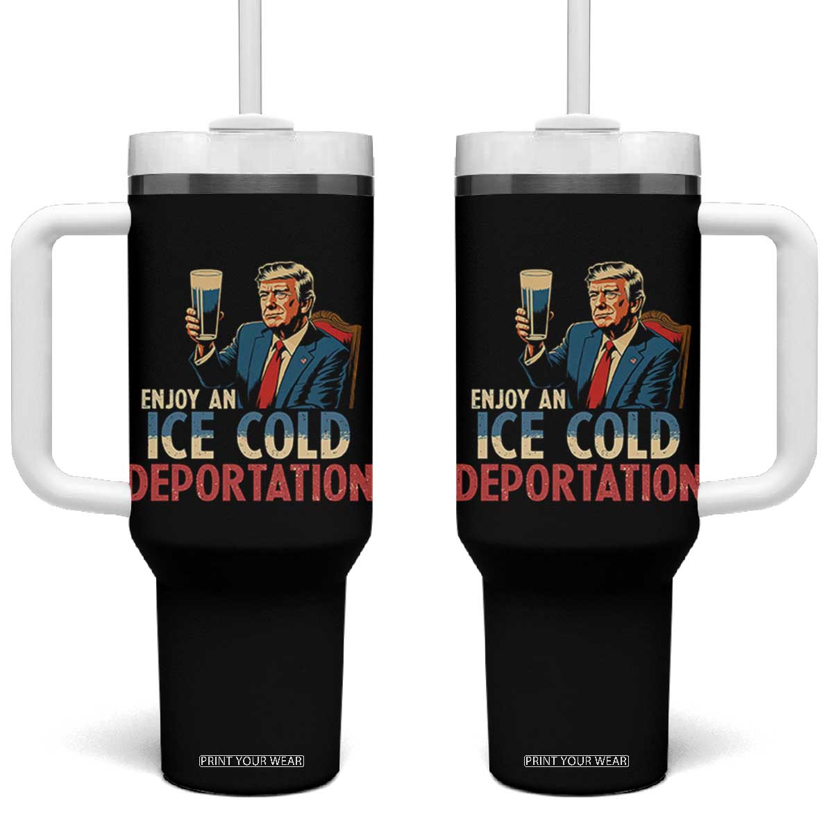 Enjoy An Ice Cold Glass Of Deportation Tumbler With Handle Trump Conservative Political Humor Patriotic TS02 One Size: 40 oz Black Print Your Wear