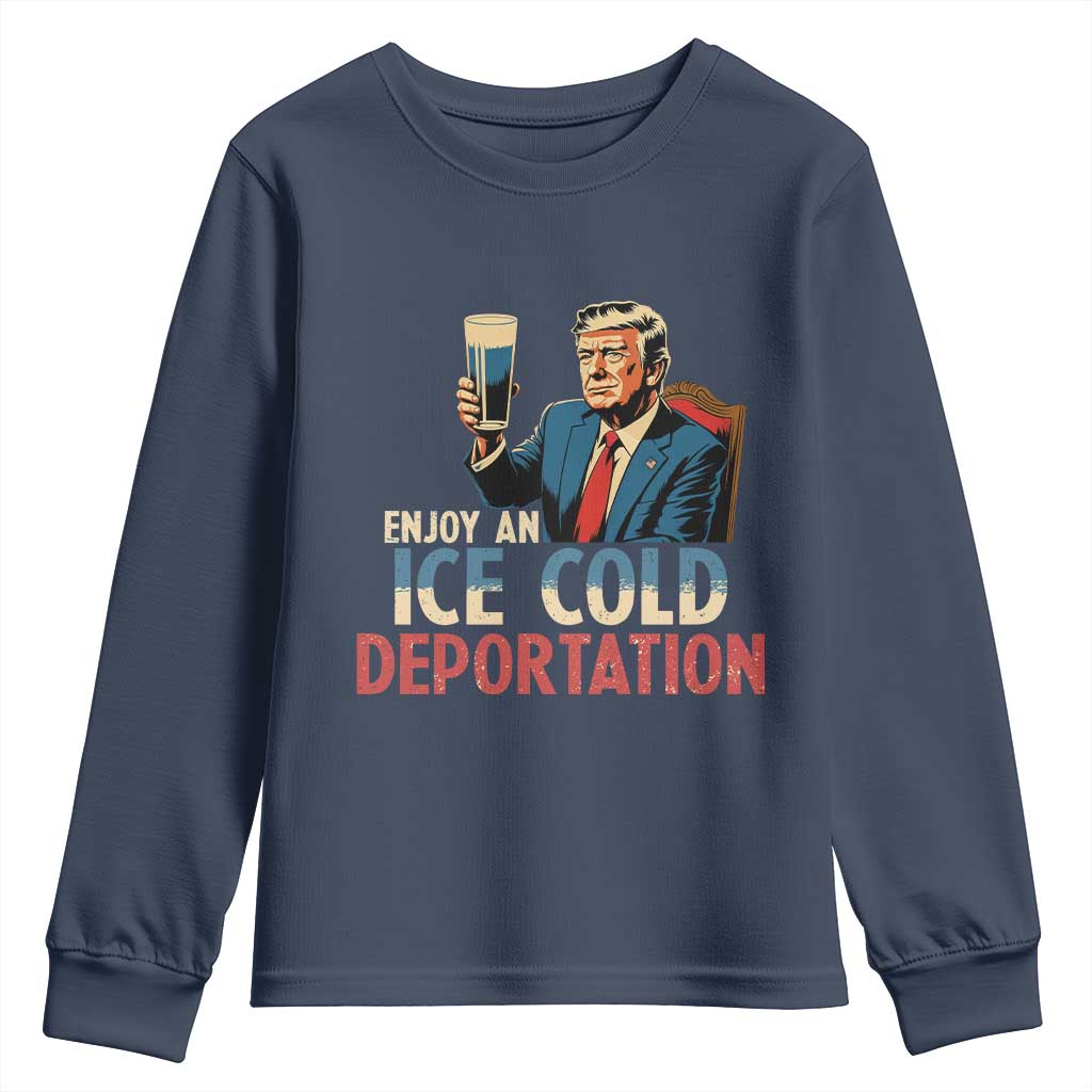 Enjoy An Ice Cold Glass Of Deportation Youth Sweatshirt Trump Conservative Political Humor Patriotic TS02 Navy Print Your Wear