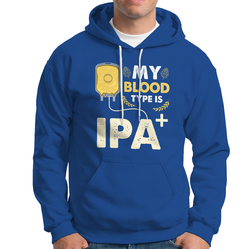 My Blood Type Is IPA+ Funny IPA Positive Craft Beer Lovers Hoodie TS02 Printyourwear