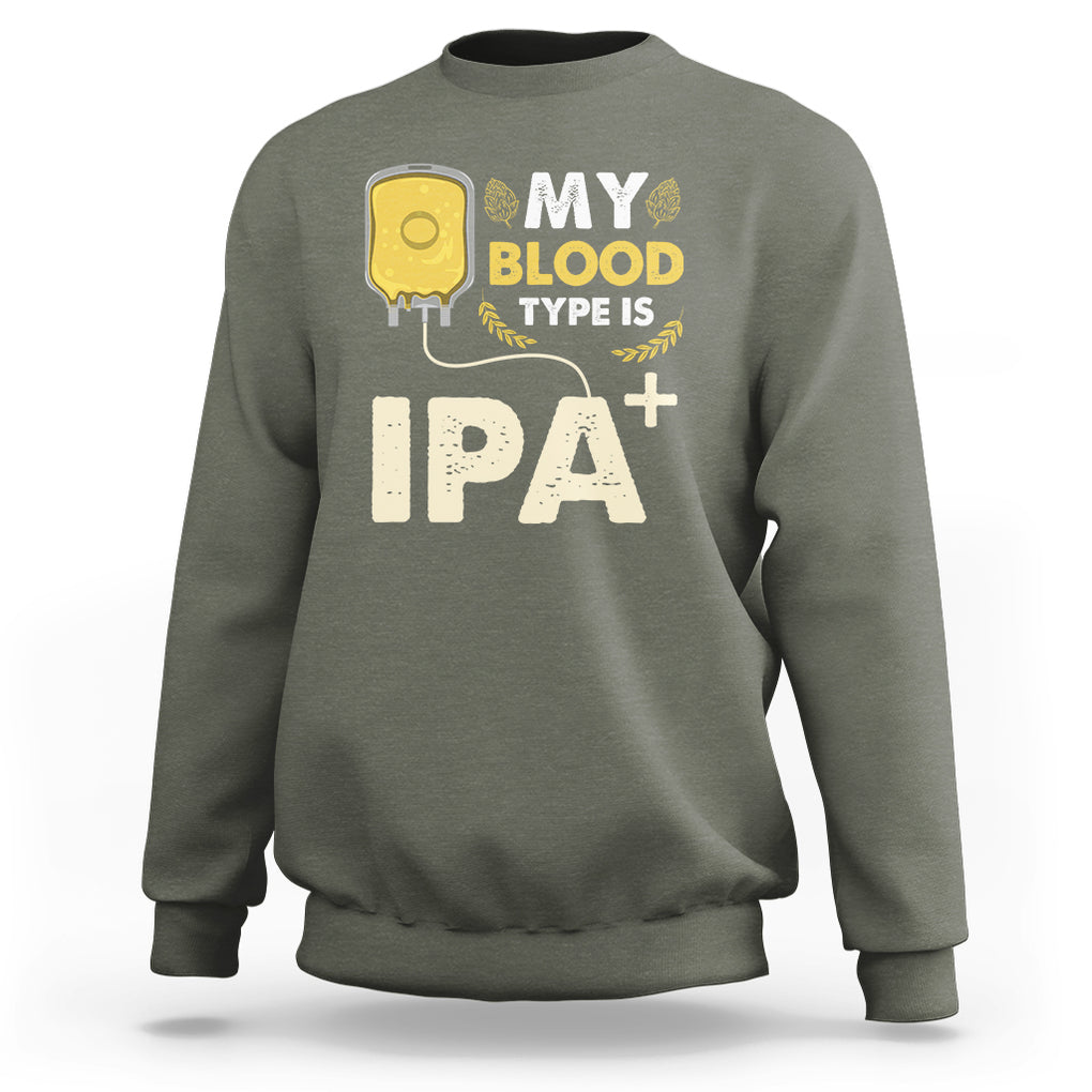 My Blood Type Is IPA+ Funny IPA Positive Craft Beer Lovers Sweatshirt TS02 Printyourwear