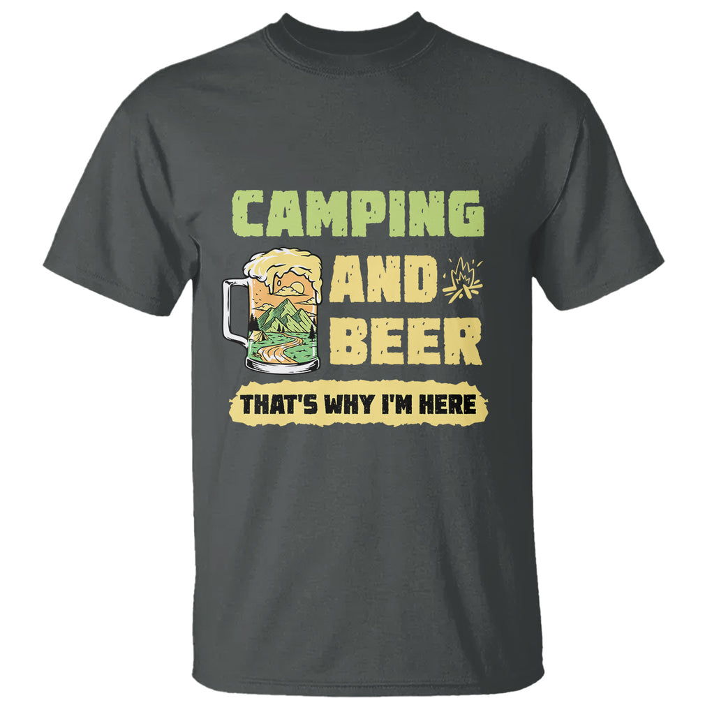 Funny Camping T Shirt Camping And Beer That's Why I'm Here Camping Drinking Lover TS02 Printyourwear
