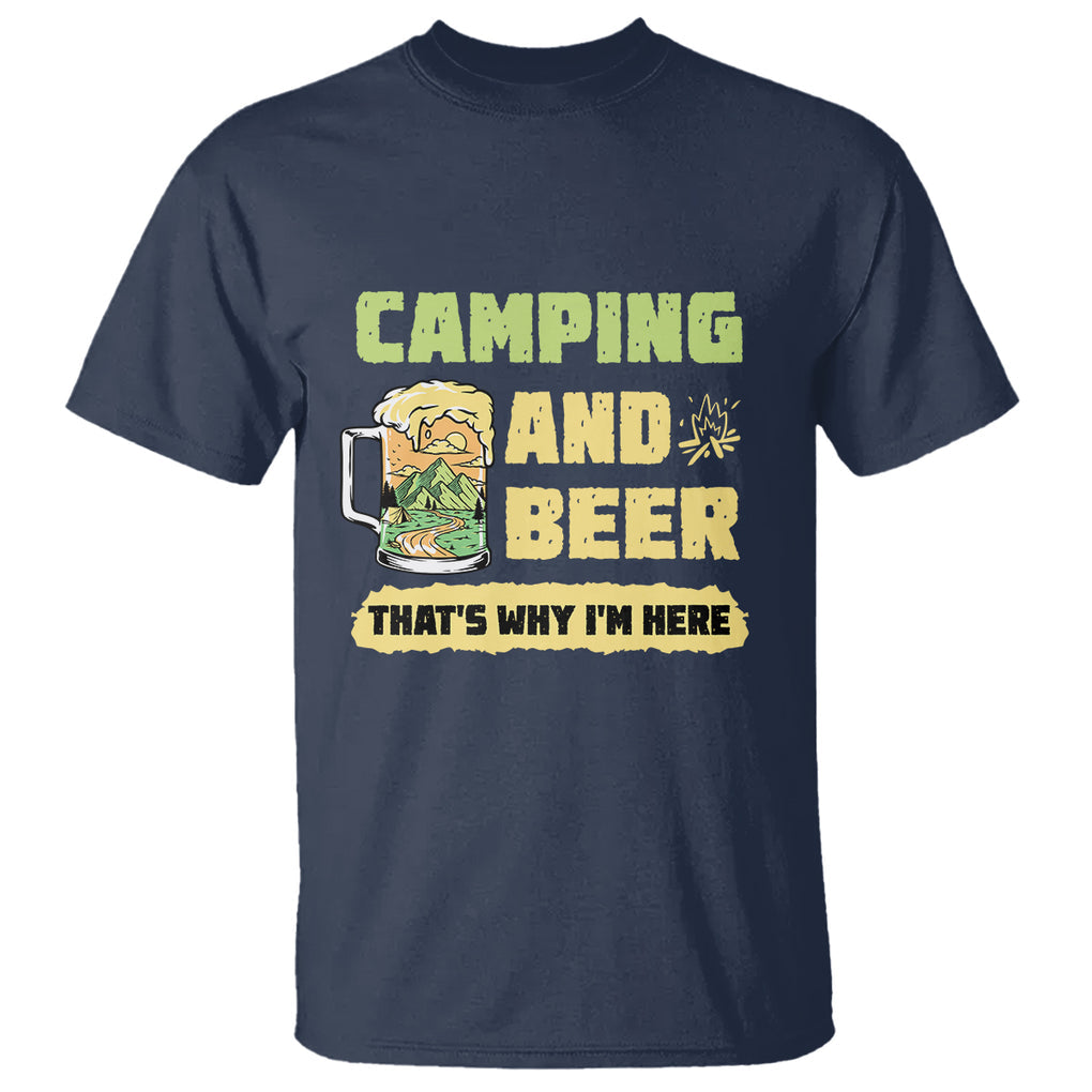 Funny Camping T Shirt Camping And Beer That's Why I'm Here Camping Drinking Lover TS02 Printyourwear
