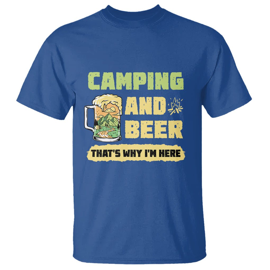 Funny Camping T Shirt Camping And Beer That's Why I'm Here Camping Drinking Lover TS02 Printyourwear