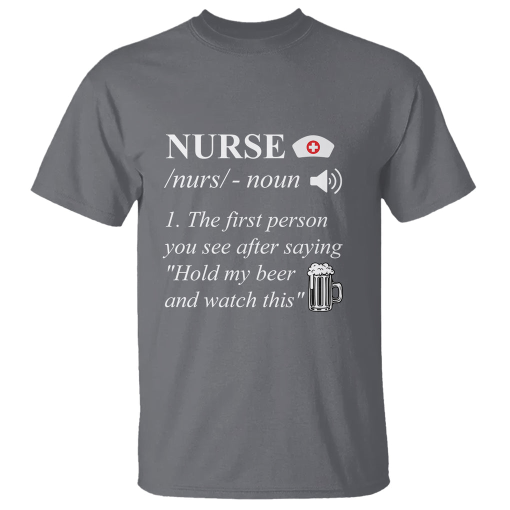 Nurse Definition Hold My Beer Saying Sarcastic Funny Nurse T Shirt TS02 Printyourwear