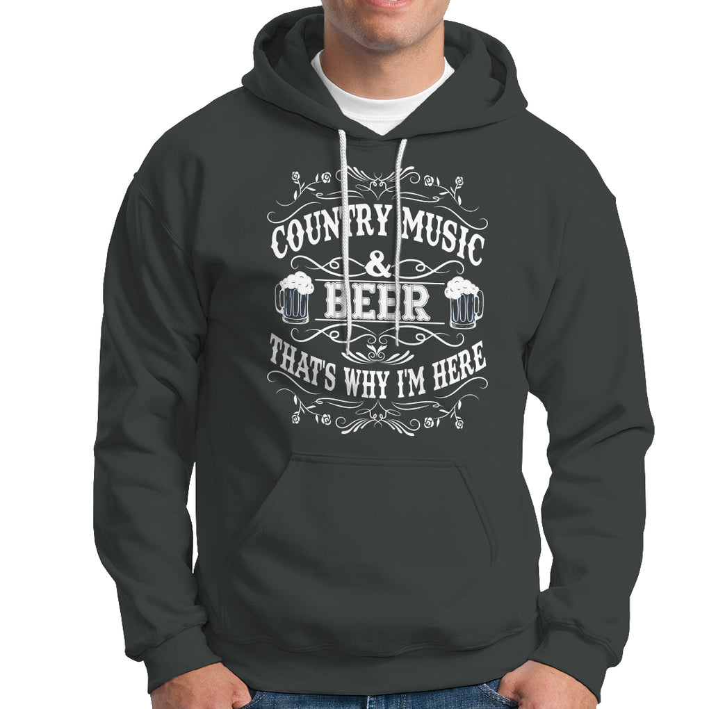 Beer Lover Hoodie Country Music And Beer That's Why I'm Here Funny Drinking TS02 Printyourwear