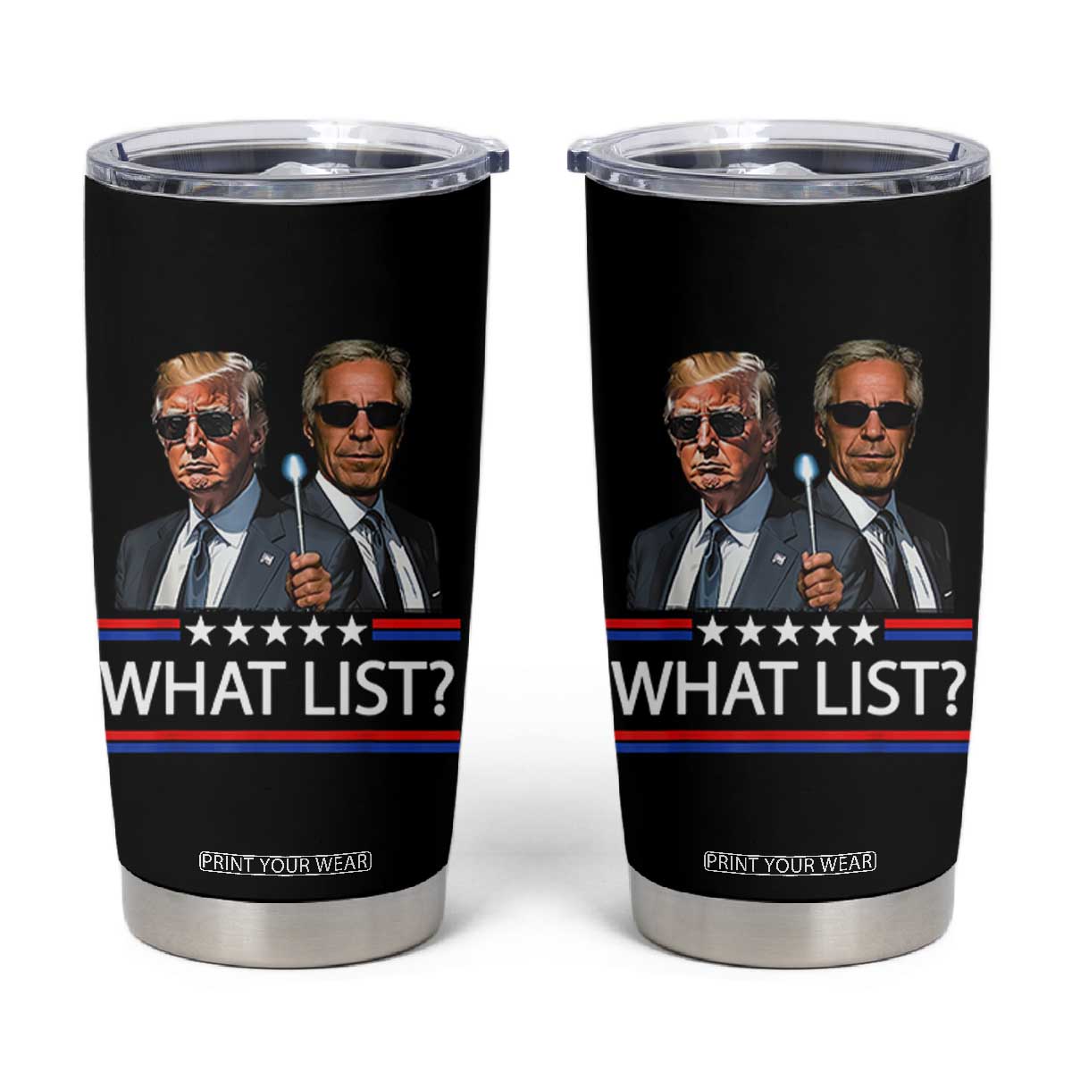 Funny Political Conspiracy Parody Tumbler Cup What List Men in Black Meme TS02 Black Print Your Wear
