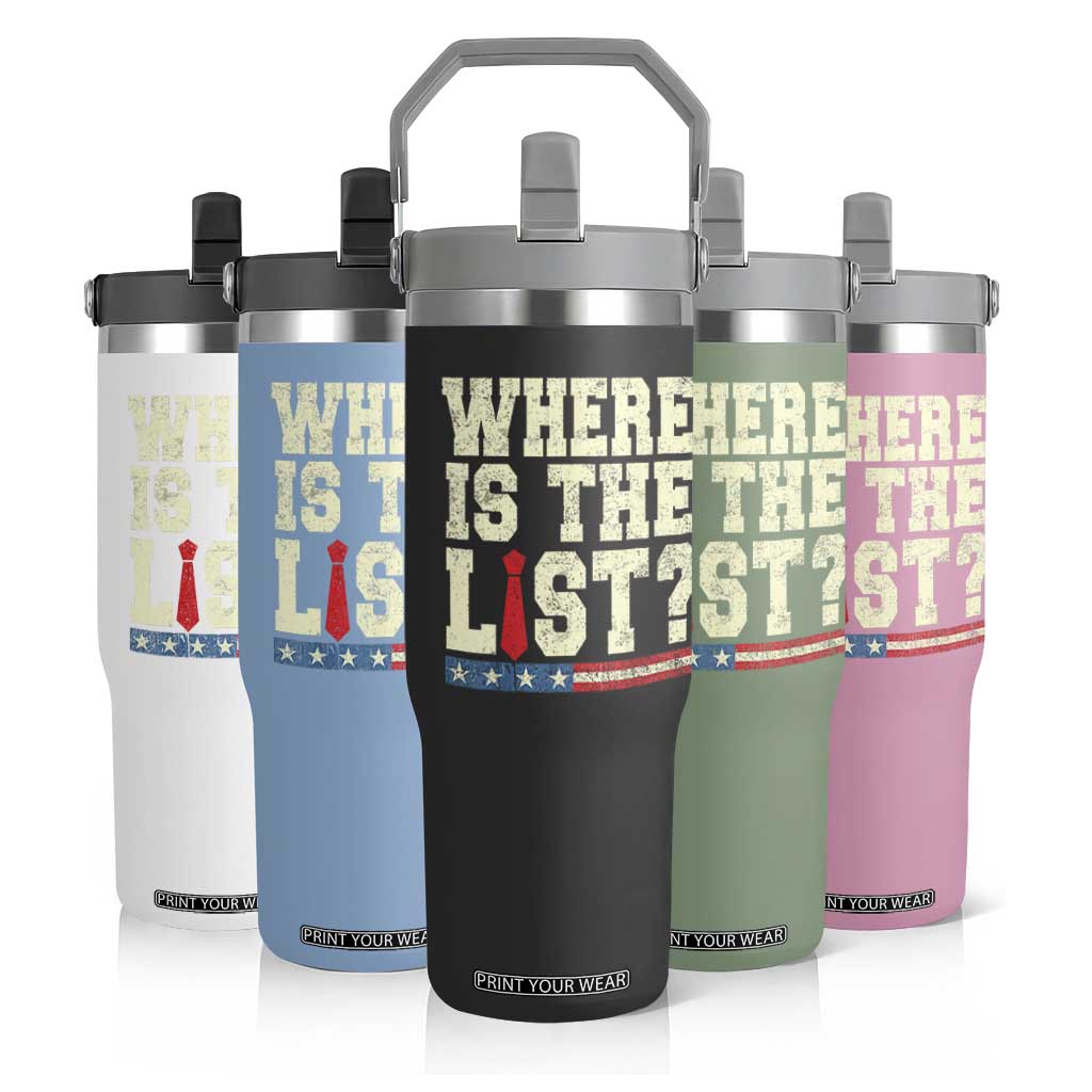 Where Is The List Flip Straw Tumbler Funny Political Conspiracy Parody TS02 Print Your Wear