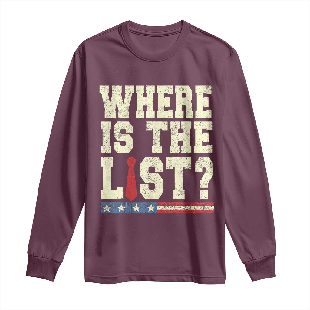 Where Is The List Long Sleeve Shirt Funny Political Conspiracy Parody TS02 Maroon Print Your Wear