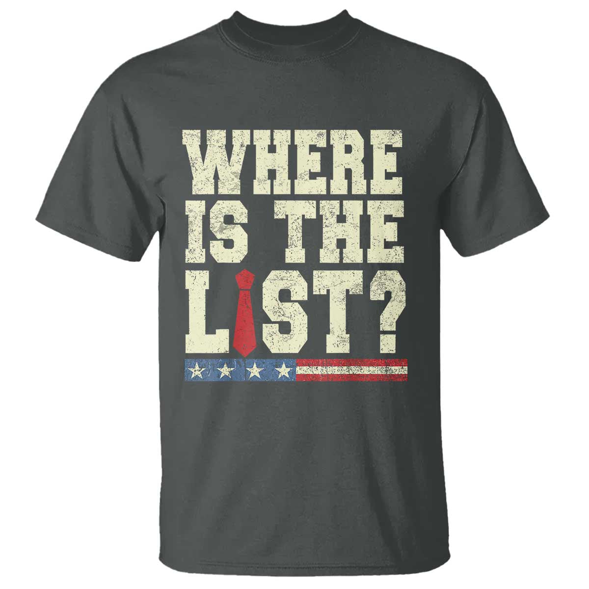 Where Is The List T Shirt Funny Political Conspiracy Parody TS02 Dark Heather Print Your Wear