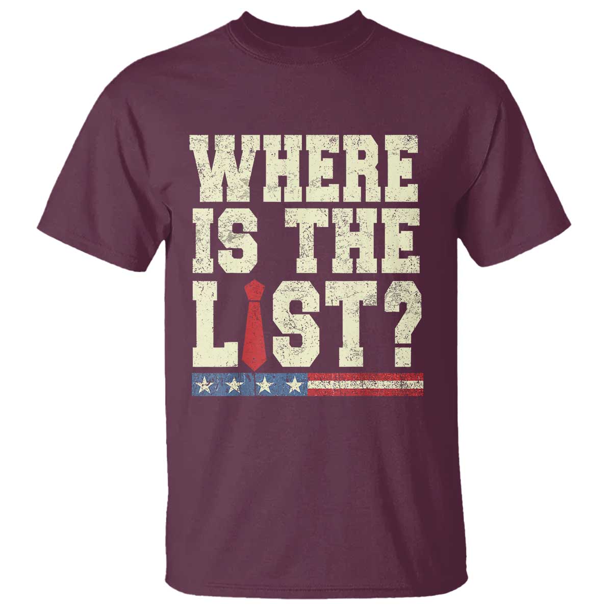 Where Is The List T Shirt Funny Political Conspiracy Parody TS02 Maroon Print Your Wear