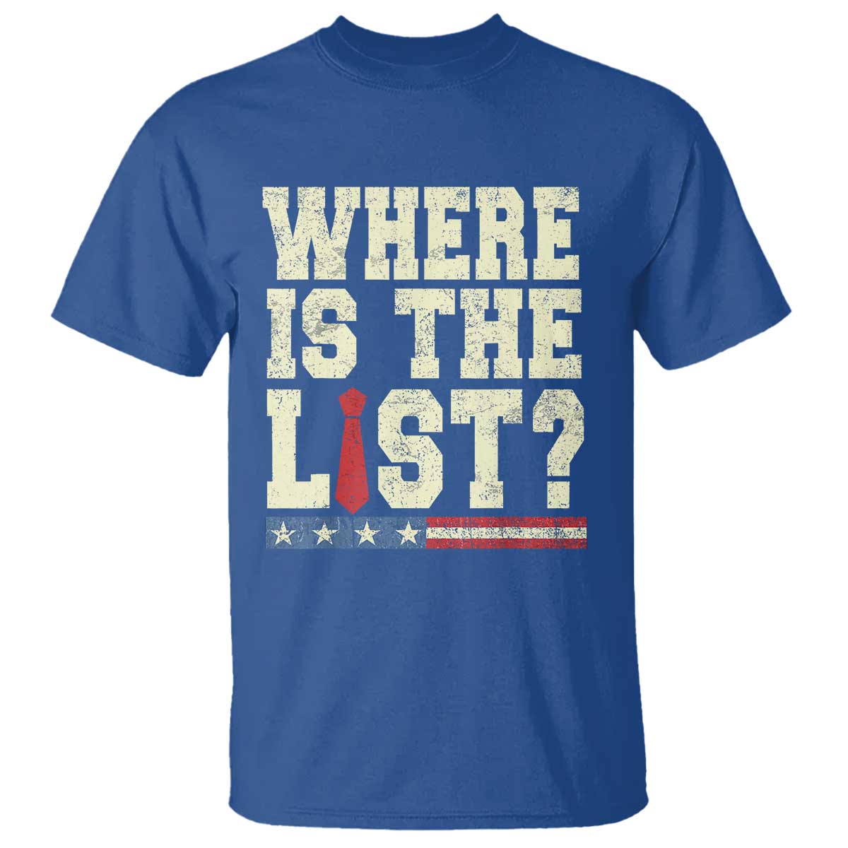 Where Is The List T Shirt Funny Political Conspiracy Parody TS02 Royal Blue Print Your Wear