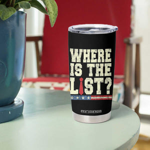 Where Is The List Tumbler Cup Funny Political Conspiracy Parody TS02 Print Your Wear