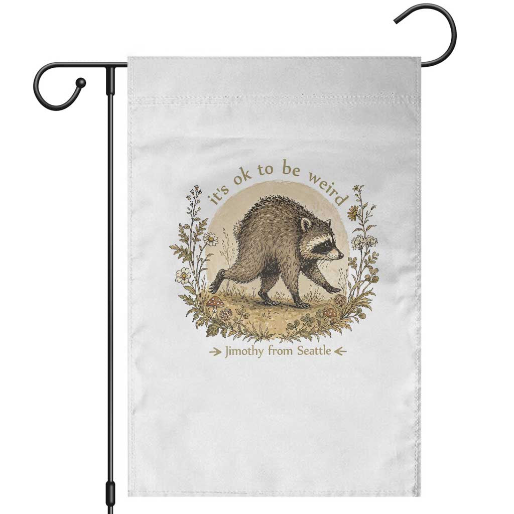 It is OK To Be Weird Jimothy the Raccoon Cottagecore Garden Flag Floral Seattle Trash Panda Inspiration TS02 White Print Your Wear