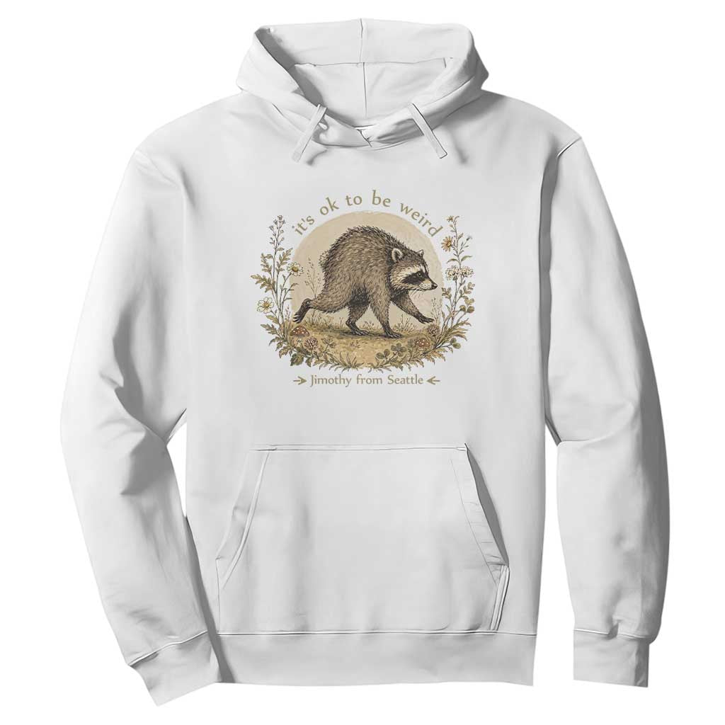 It is OK To Be Weird Jimothy the Raccoon Cottagecore Hoodie Floral Seattle Trash Panda Inspiration TS02 White Print Your Wear