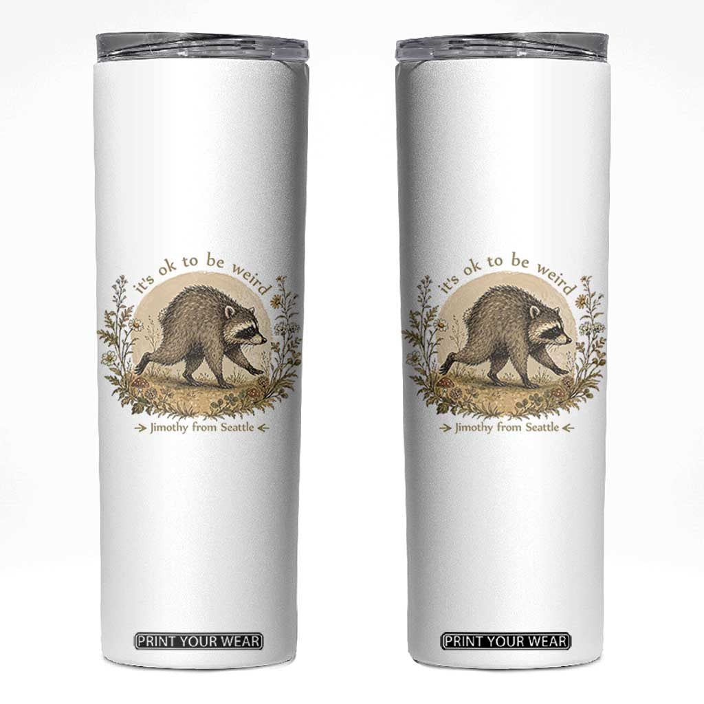 It is OK To Be Weird Jimothy the Raccoon Cottagecore Skinny Tumbler Floral Seattle Trash Panda Inspiration TS02 White Print Your Wear