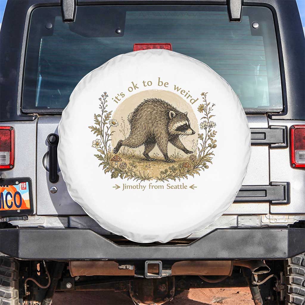 It is OK To Be Weird Jimothy the Raccoon Cottagecore Spare Tire Cover Floral Seattle Trash Panda Inspiration TS02 No hole White Print Your Wear