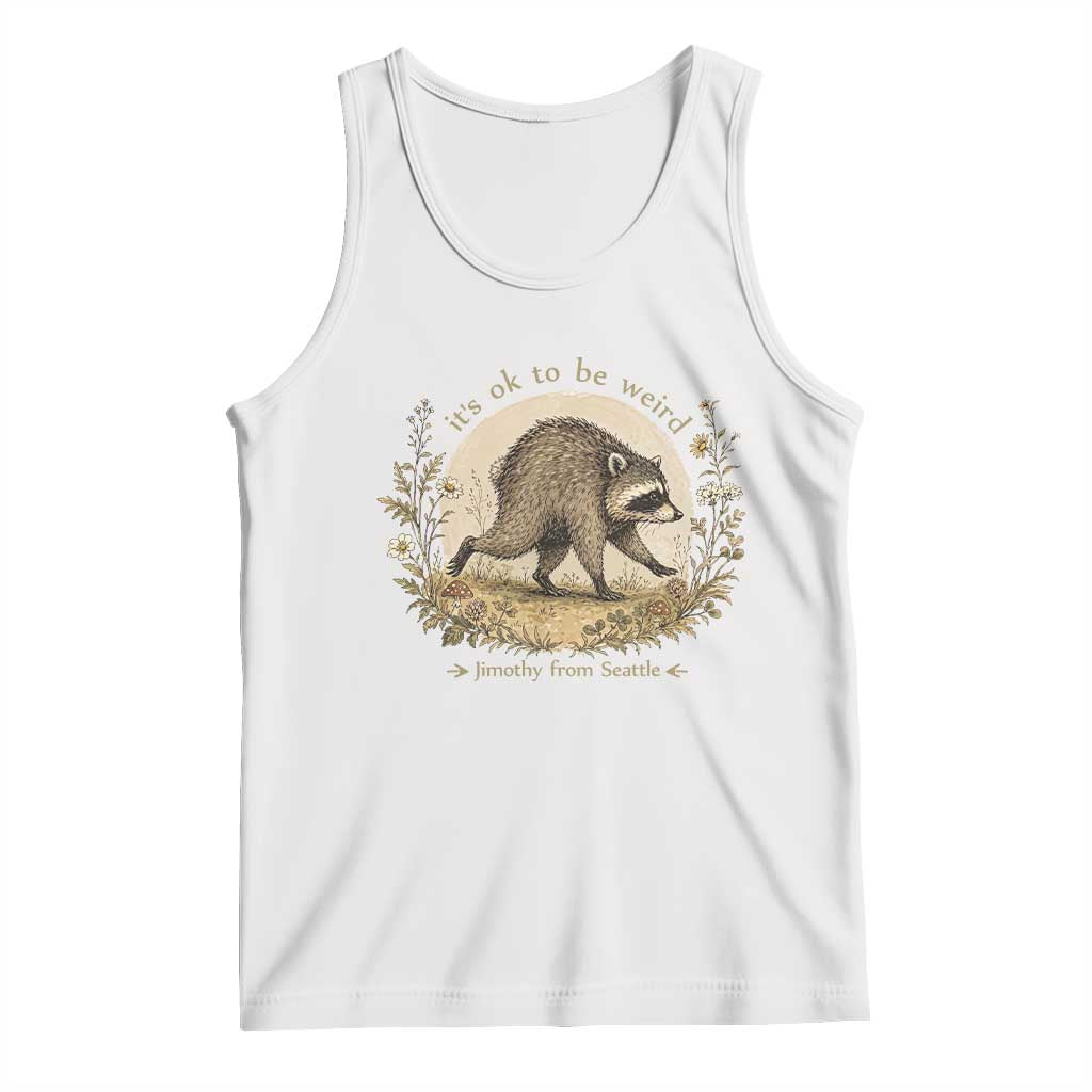 It is OK To Be Weird Jimothy the Raccoon Cottagecore Tank Top Floral Seattle Trash Panda Inspiration TS02 White Print Your Wear