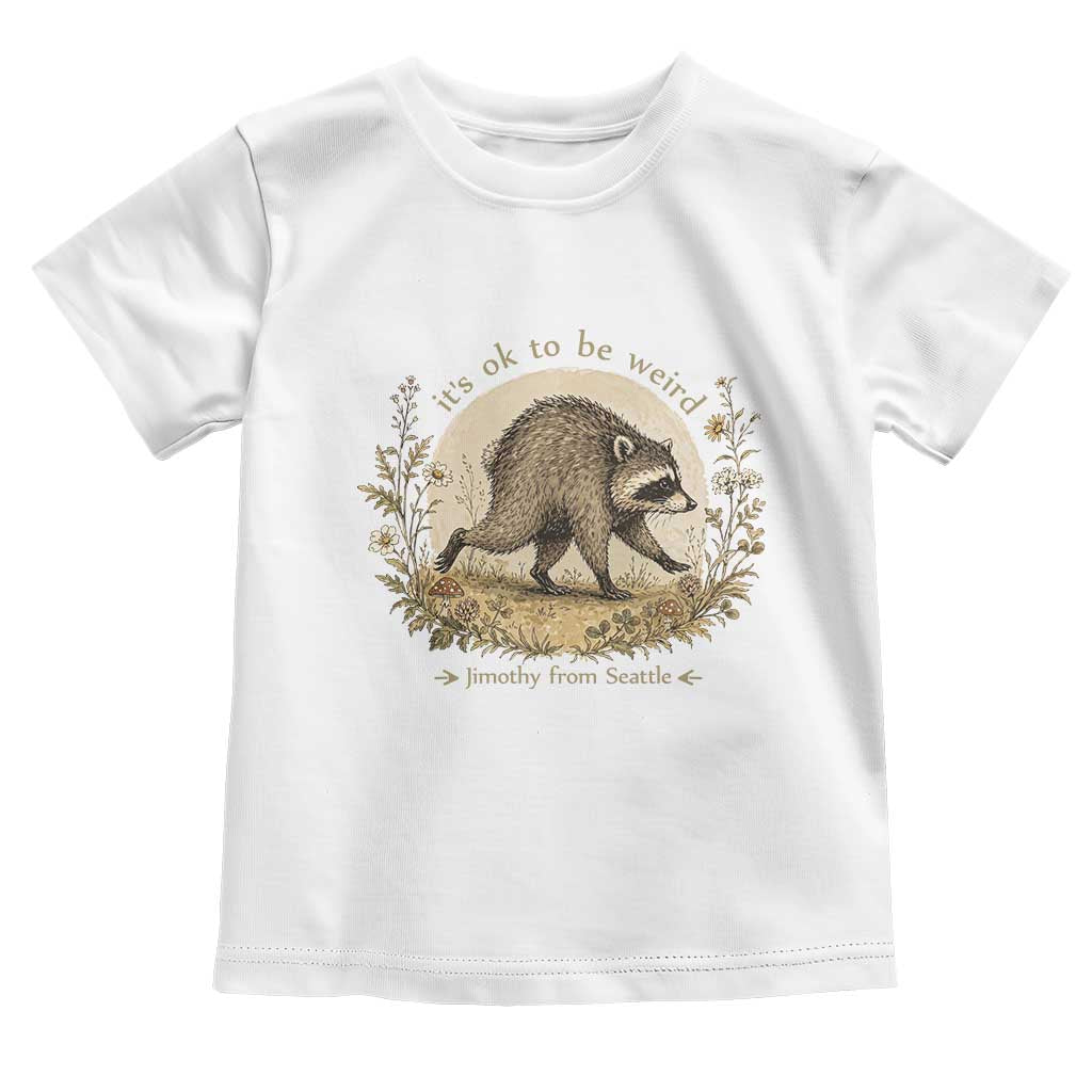 It is OK To Be Weird Jimothy the Raccoon Cottagecore Toddler T Shirt Floral Seattle Trash Panda Inspiration TS02 White Print Your Wear