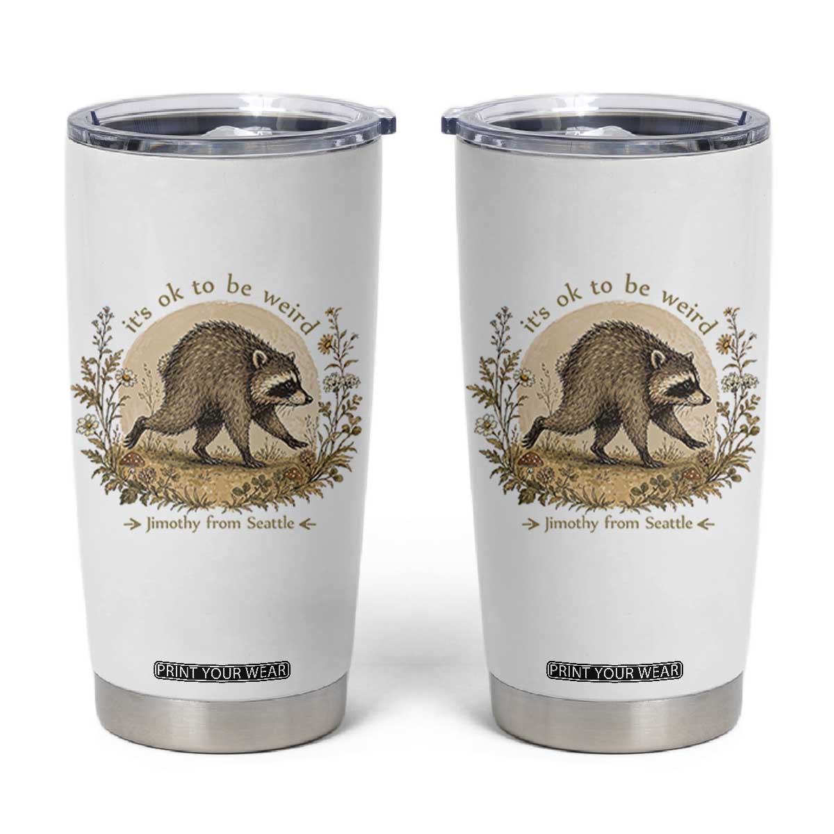 It is OK To Be Weird Jimothy the Raccoon Cottagecore Tumbler Cup Floral Seattle Trash Panda Inspiration TS02 White Print Your Wear