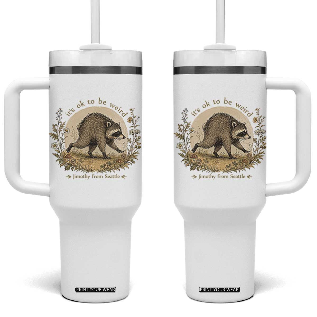 It is OK To Be Weird Jimothy the Raccoon Cottagecore Tumbler With Handle Floral Seattle Trash Panda Inspiration TS02 One Size: 40 oz White Print Your Wear