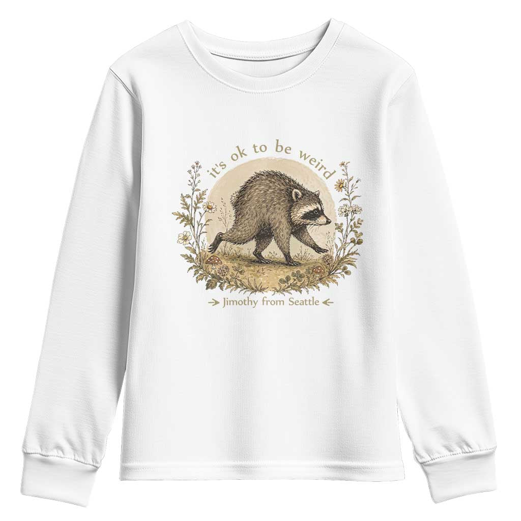 It is OK To Be Weird Jimothy the Raccoon Cottagecore Youth Sweatshirt Floral Seattle Trash Panda Inspiration TS02 White Print Your Wear
