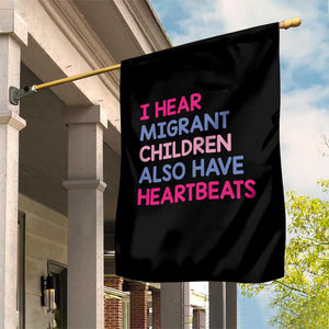 I Hear Migrant Children Also Have Heartbeats Garden Flag Sarcastic Human Rights Activism