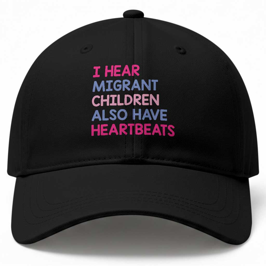I Hear Migrant Children Also Have Heartbeats Baseball Cap Sarcastic Human Rights Activism TS02 Print Your Wear