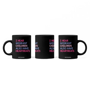 I Hear Migrant Children Also Have Heartbeats Coffee Mug Sarcastic Human Rights Activism