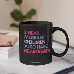 I Hear Migrant Children Also Have Heartbeats Coffee Mug Sarcastic Human Rights Activism