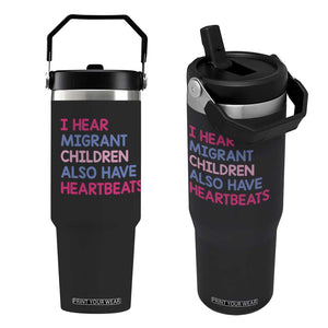 I Hear Migrant Children Also Have Heartbeats Flip Straw Tumbler Sarcastic Human Rights Activism