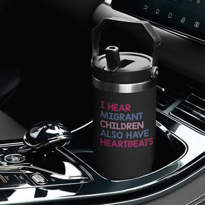 I Hear Migrant Children Also Have Heartbeats Flip Straw Tumbler Sarcastic Human Rights Activism