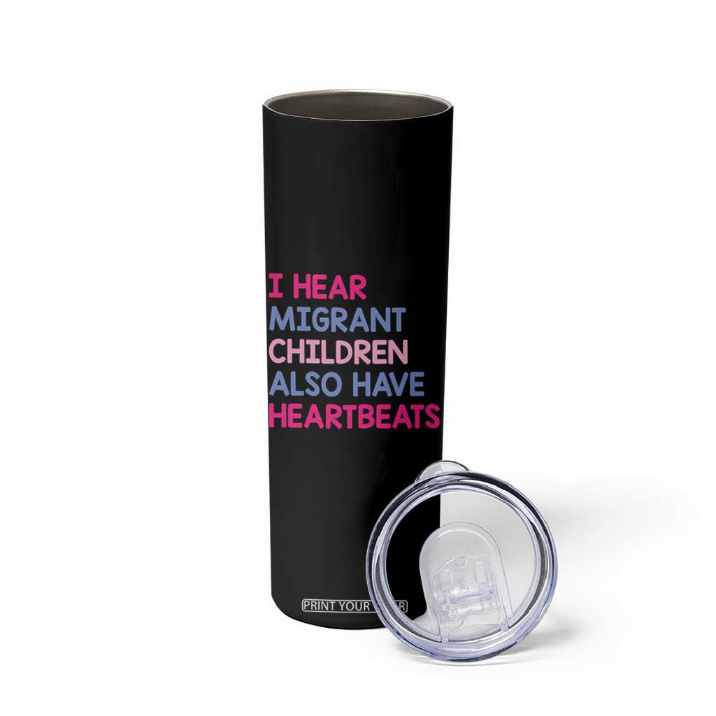 I Hear Migrant Children Also Have Heartbeats Skinny Tumbler Sarcastic Human Rights Activism TS02 Print Your Wear