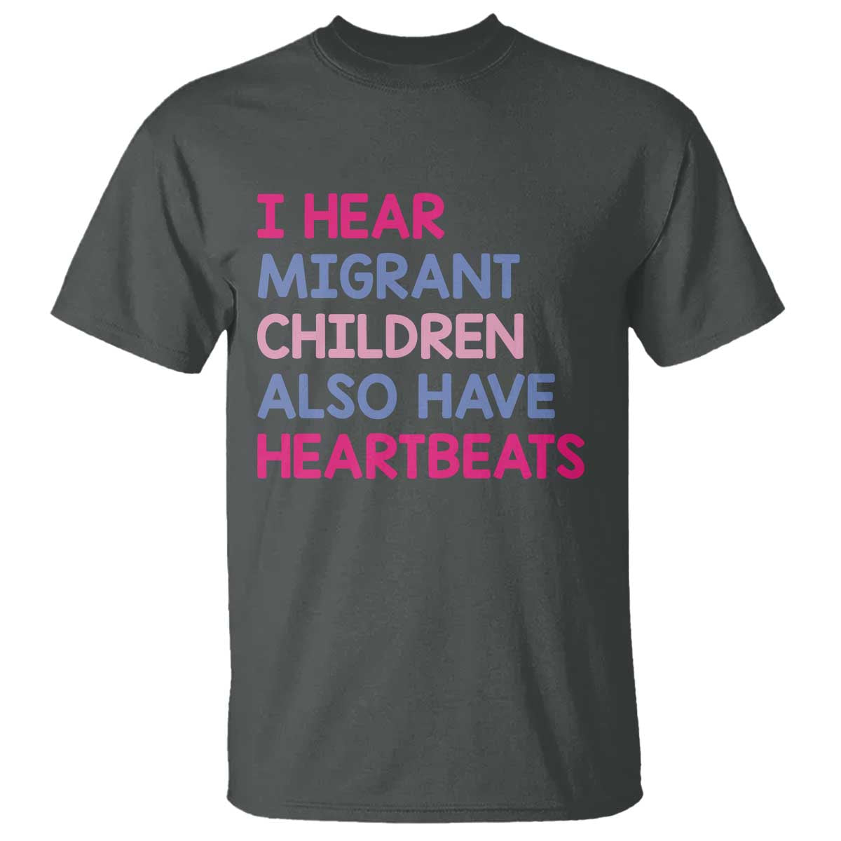 I Hear Migrant Children Also Have Heartbeats T Shirt Sarcastic Human Rights Activism TS02 Dark Heather Print Your Wear