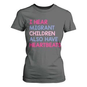 I Hear Migrant Children Also Have Heartbeats T Shirt For Women Sarcastic Human Rights Activism TS02 Dark Heather Print Your Wear