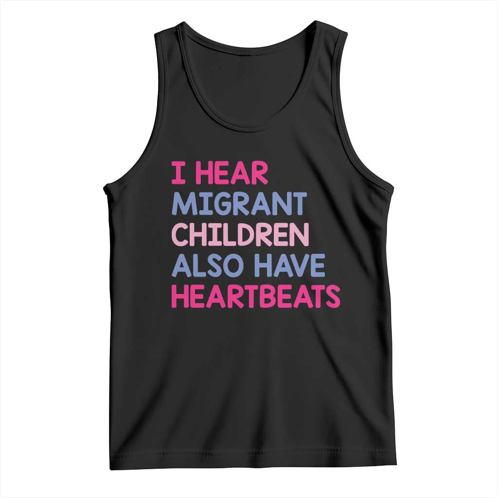 I Hear Migrant Children Also Have Heartbeats Tank Top Sarcastic Human Rights Activism