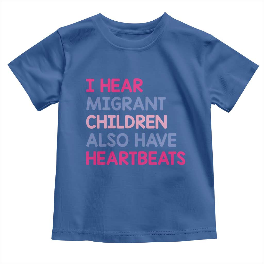 I Hear Migrant Children Also Have Heartbeats Toddler T Shirt Sarcastic Human Rights Activism