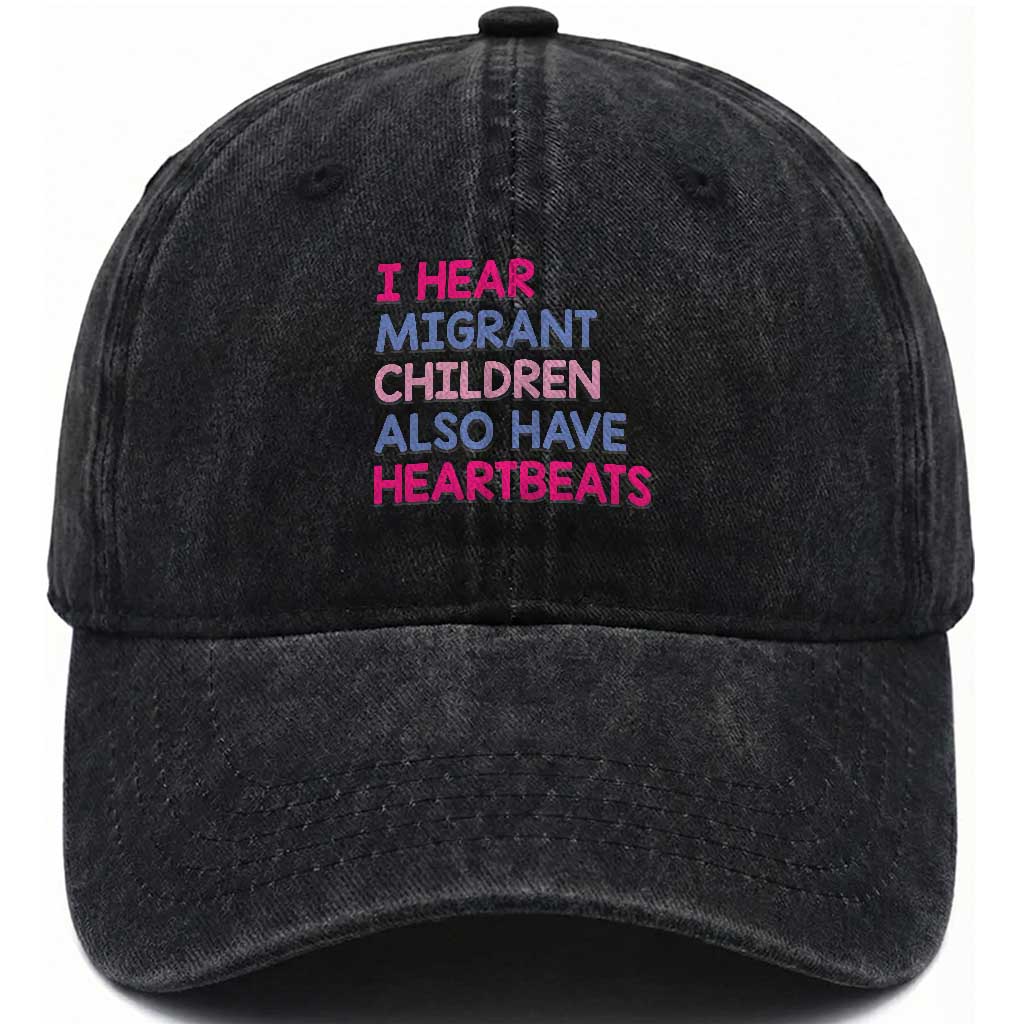 I Hear Migrant Children Also Have Heartbeats Washed Cotton Baseball Cap Sarcastic Human Rights Activism TS02 Print Your Wear