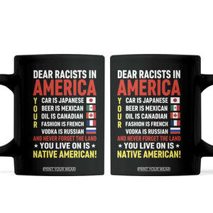 Dear Racists In America Land You Live On Is Native American Coffee Mug Anti Racism Social Justice