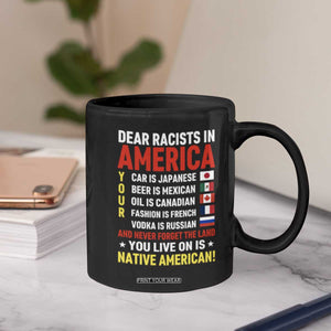 Dear Racists In America Land You Live On Is Native American Coffee Mug Anti Racism Social Justice