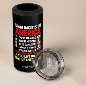 Dear Racists In America Land You Live On Is Native American 4 in 1 Can Cooler Tumbler Anti Racism Social Justice