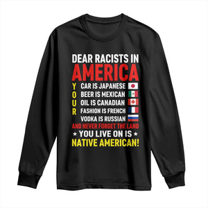 Dear Racists In America Land You Live On Is Native American Long Sleeve Shirt Anti Racism Social Justice TS02 Black Print Your Wear