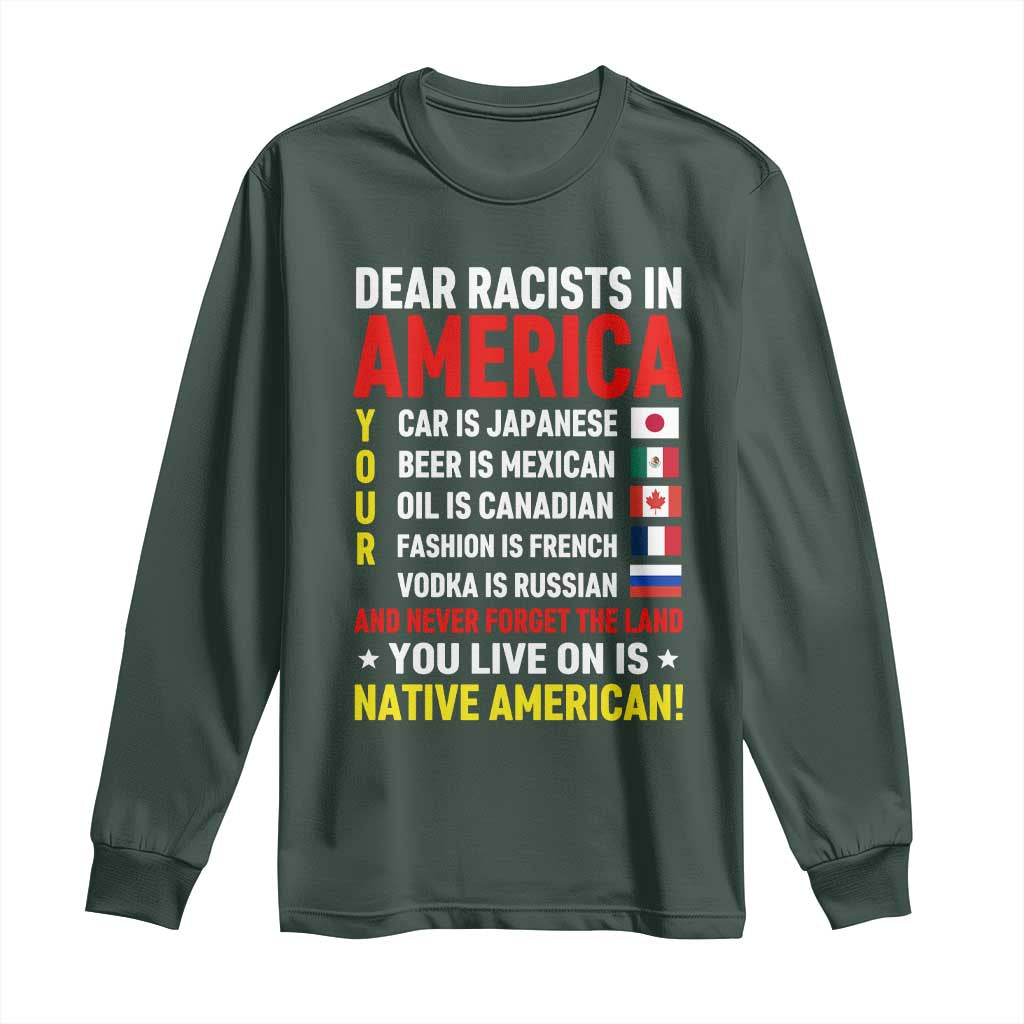 Dear Racists In America Land You Live On Is Native American Long Sleeve Shirt Anti Racism Social Justice TS02 Dark Forest Green Print Your Wear