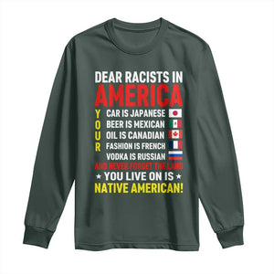 Dear Racists In America Land You Live On Is Native American Long Sleeve Shirt Anti Racism Social Justice TS02 Dark Forest Green Print Your Wear