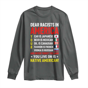 Dear Racists In America Land You Live On Is Native American Long Sleeve Shirt Anti Racism Social Justice TS02 Dark Heather Print Your Wear