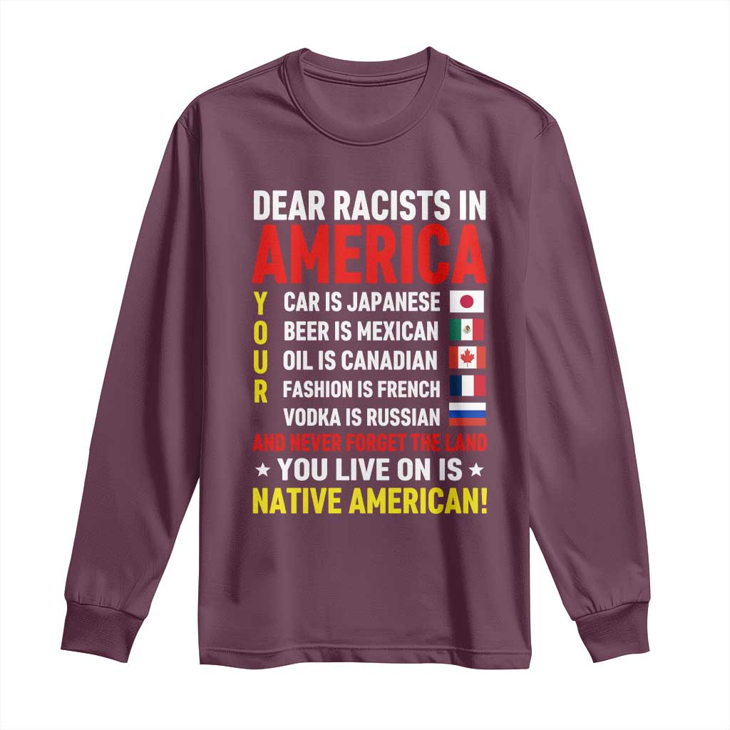 Dear Racists In America Land You Live On Is Native American Long Sleeve Shirt Anti Racism Social Justice TS02 Maroon Print Your Wear